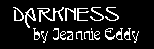 Darkness by Jeannie Eddy