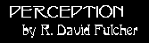 Perception by R. David Fulcher